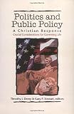 Stewart, Gary: Politics and Public Policy: A Christian Response Crucial Considerations for Governing Life Stewart, Gary: Politics and Public Policy: A Christian Response Crucial Considerations for Governing Life