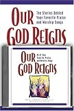 Macdonald, Shari: Our God Reigns: The Stories Behind Your Favorite Praise and Worship Songs Macdonald, Shari: Our God Reigns: The Stories Behind Your Favorite Praise and Worship Songs