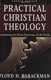 Barackman, Floyd H.: Practical Christian Theology: Examining the Great Doctrines of the Faith