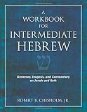 Chisholm, Robert B.: A Workbook for Intermediate Hebrew: Grammar, Exegesis, And Commentary on Jonah And Ruth Chisholm, Robert B.: A Workbook for Intermediate Hebrew: Grammar, Exegesis, And Commentary on Jonah And Ruth