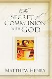 Henry, Matthew: The Secret of Communion With God