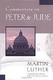 Luther, Martin: Commentary on Peter & Jude Luther, Martin: Commentary on Peter & Jude