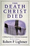 Lightner, Robert P.: The Death Christ Died: A Biblical Case for Unlimited Atonement