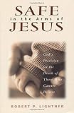 Lightner, Robert P.: Safe in the Arms of Jesus: God's Provision for the Death of Those Who Cannot Believe Lightner, Robert P.: Safe in the Arms of Jesus: God's Provision for the Death of Those Who Cannot Believe