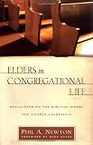 Newton, Phil A.: Elders In Congregational Life: Rediscovering The Biblical Model For Church Leadership Newton, Phil A.: Elders In Congregational Life: Rediscovering The Biblical Model For Church Leadership