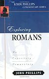 Phillips, John: Exploring Romans: The Expository Commentary Phillips, John: Exploring Romans: The Expository Commentary