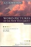 Robinson, A.T.: Word Pictures In The New Testament: The Gospel According To Luke