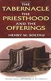 Soltau, Henry W.: The Tabernacle the Priesthood and the Offerings Soltau, Henry W.: The Tabernacle the Priesthood and the Offerings