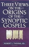 Thomas, Robert L.: Three Views on the Origins of the Synoptic Gospels