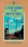 Wiersbe, Warren W.: Classic Sermons on the Cross of Christ Wiersbe, Warren W.: Classic Sermons on the Cross of Christ