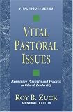 Zuck, Roy B.: Vital Pastoral Issues: Examining Principles and Practices in Church Leadership
