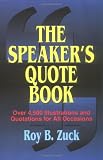 Zuck, Roy B.: The Speaker's Quote Book: Over 4,500 Illustrations and Quotations for All Occasions Zuck, Roy B.: The Speaker's Quote Book: Over 4,500 Illustrations and Quotations for All Occasions