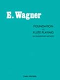 Wagner, Ernest: Foundation to Flute Playing: An Elementary Method