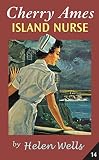 Wells, Helen: Cherry Ames, Island Nurse Wells, Helen: Cherry Ames, Island Nurse