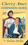 Wells, Helen: Cherry Ames, Companion Nurse Wells, Helen: Cherry Ames, Companion Nurse