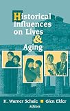 Schaie, K. Warner: Historical Influences On Lives & Aging