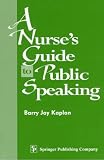 Kaplan, Barry Jay: A Nurse's Guide to Public Speaking