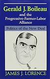 Lorence, James J.: Gerald J. Boileau and the Progressive-Farmer-Labor Alliance: Politics of the New Deal Lorence, James J.: Gerald J. Boileau and the Progressive-Farmer-Labor Alliance: Politics of the New Deal