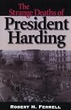 The Strange Deaths of President Harding (0826212026) by Ferrell, Robert H. Ferrell, Robert H.: The Strange Deaths of President Harding