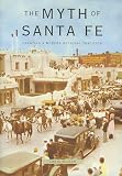 Wilson, Chris: The Myth of Santa Fe: Creating a Modern Regional Tradition Wilson, Chris: The Myth of Santa Fe: Creating a Modern Regional Tradition