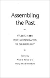Kehoe, Alice B.: Assembling the Past: Studies in the Professionalization of Archaeology