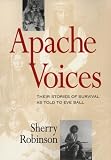 Ball, Eve: Apache Voices: Their Stories of Survival As Told to Eve Ball Ball, Eve: Apache Voices: Their Stories of Survival As Told to Eve Ball