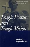 Ruprecht, Louis A.: Tragic Posture and Tragic Vision: Against the Modern Failure of Nerve