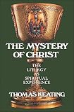 Keating, Thomas: The Mystery of Christ: The Liturgy As Spiritual Experience Keating, Thomas: The Mystery of Christ: The Liturgy As Spiritual Experience