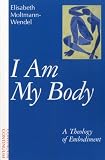 Moltmann-Wendel, Elisabeth: I Am My Body: A Theology of Embodiment