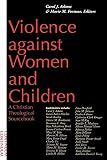 Fortune, Marie M.: Violence Against Women and Children: A Christian Theological Sourcebook