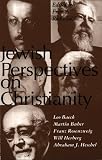 Rothschild, Fritz A.: Jewish Perspectives on Christianity: Leo Baeck, Martin Buber, Franz Rosenzweig, Will Herberg, and Abraham J. Heschel Rothschild, Fritz A.: Jewish Perspectives on Christianity: Leo Baeck, Martin Buber, Franz Rosenzweig, Will Herberg, and Abraham J. Heschel