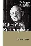 Oakes, Edward T.: Pattern of Redemption: The Theology of Hans Urs von Balthasar