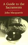 MacQuarrie, John: A Guide to the Sacraments