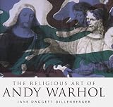 Warhol, Andy: The Religious Art of Andy Warhol Warhol, Andy: The Religious Art of Andy Warhol
