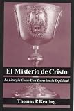 Keating, Thomas: El Misterio De Cristo: LA Liturgia Como Una Experiencia Espiritual