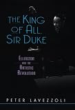 Lavezzoli, Peter: The King of All, Sir Duke Ellington and the Artistic Revolution: Ellington and the Artistic Revolution Lavezzoli, Peter: The King of All, Sir Duke Ellington and the Artistic Revolution: Ellington and the Artistic Revolution