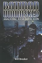 Batman Unmasked: Analyzing a Cultural Icon…