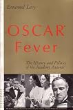 Levy, Emanuel: Oscar Fever: The History and Politics of the Academy Awards Levy, Emanuel: Oscar Fever: The History and Politics of the Academy Awards
