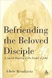 Reinhartz, Adele: Befriending the Beloved Disciple: A Jewish Reading of the Gospel of John