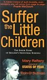 Raftery, Mary: Suffer the Little Children : The Inside Story of Ireland's Industrial Schools