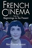 Lanzoni, Remi Fournier: French Cinema: From Its Beginnings to the Present Lanzoni, Remi Fournier: French Cinema: From Its Beginnings to the Present