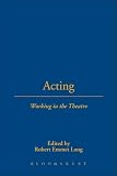 Long, Robert Emmet: Acting: Working In The Theatre Long, Robert Emmet: Acting: Working In The Theatre