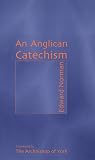Norman, Edward: An Anglican Catechism Norman, Edward: An Anglican Catechism