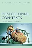 Thieme, John: Postcolonial Con-Texts: Writing Back to the Canon Thieme, John: Postcolonial Con-Texts: Writing Back to the Canon