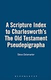 Delamarter, Steve: Scripture Index to Charlesworth's the Old Testament Pseudepigrapha Delamarter, Steve: Scripture Index to Charlesworth's the Old Testament Pseudepigrapha