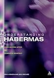 Eriksen, Erik: Understanding Habermas: Communicative Action and Deliberative Democracy