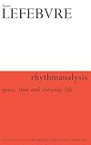 Lefebvre, Henri: Rhythmanalysis: Space, Time and Everyday Life