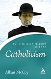 McCoy, Alban: An Intelligent Person's Guide To Catholicism