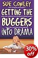 Getting the Buggers into Drama: A Practical Guide to Teaching Drama