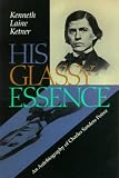 Peirce, Charles S.: His Glassy Essence: An Autobiography of Charles Sanders Peirce